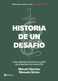 Historia De Un Desafio: Cinco Decadas De Lucha Sin Cuartel De La Guardia Civil Contra Eta