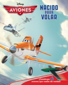 Aviones. Nacido Para Volar (Incluye 6 Aviones Para Montar)