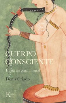 Libro, Audiolibro Cuerpo Consciente: Hacia Un Yoga Integral Cuerpo Consciente: Hacia Un Yoga Integral