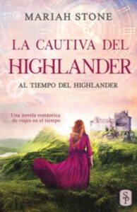 La Cautiva Del Highlander: Una Novela Romántica De Viajes En El Tiempo En Las Tierras Altas De Escocia (Al Tiempo Del Highlander
