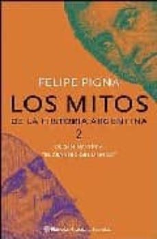 Los Mitos De La Historia Argentina 2: De San Martin A El Granero Del Mundo