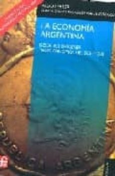 La Economia Argentina: Desde Sus Origenes Hasta Principios Del Si Glo Xxi (4ª Ed.)