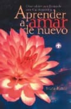 Libro, Audiolibro Aprender A Amar De Nuevo: Como Rehacer Tu Vida Cuando Una Relacio N Termina Aprender A Amar De Nuevo: Como Rehacer Tu Vida Cuando Una Relacio N Termina