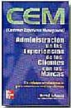 Cem (Customer Experience Management): Administracion De Las Exper Iencias De Los Clientes Con Las Marcas