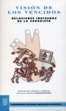 Vision De Los Vencidos: Relaciones Indigenas De La Conquista