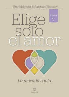 Libro, Audiolibro Elige Solo El Amor: La Morada Santa Elige Solo El Amor: La Morada Santa