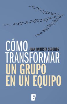 Cómo Transformar Un Grupo En Un Equipo