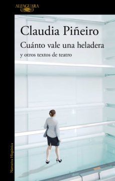 Cuánto Vale Una Heladera Y Otros Textos De Teatro