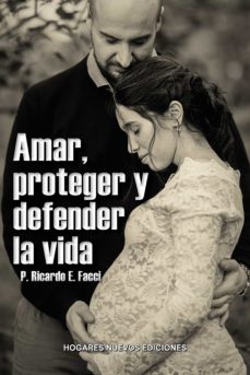 Amar, Proteger Y Defender La Vida