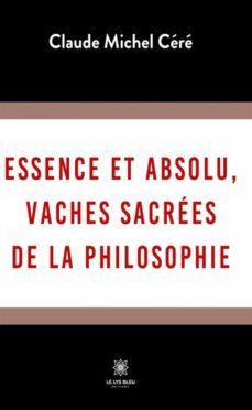 Libro, Audiolibro Essence Et Absolu, Vaches Sacrées De La Philosophie (Edición En Francés) Essence Et Absolu, Vaches Sacrées De La Philosophie (Edición En Francés)
