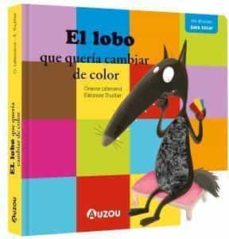 El Lobo Que Queria Cambiar De Color (Libro Con Texturas)
