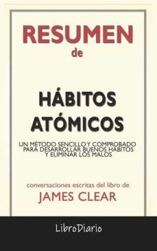 Hábitos Atómicos: Un Método Sencillo Y Comprobado Para Desarrollar Buenos Hábitos Y Eliminar Los Malos De James Clear: Conversaciones Escritas