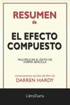 Libro, Audiolibro El Efecto Compuesto: Multiplicar El Éxito De Forma Sencilla De Darren Hardy: Conversaciones Escritas El Efecto Compuesto: Multiplicar El Éxito De Forma Sencilla De Darren Hardy: Conversaciones Escritas