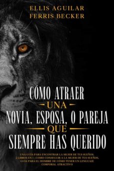 Cómo Atraer Una Novia, Esposa O Pareja Que Siempre Has Querido