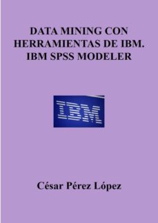 Libro, Audiolibro Data Mining Con Herramientas De Ibm Ibm Spss Modeler Data Mining Con Herramientas De Ibm Ibm Spss Modeler
