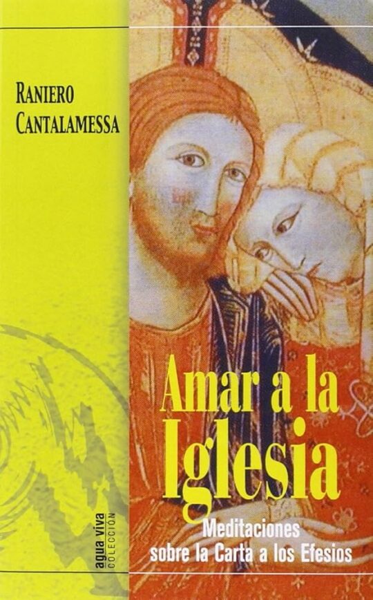 Amar A La Iglesia: Meditaciones Sobre La Carta A Los Efesios