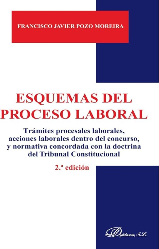 Esquemas Del Proceso Laboral: Tramites Procesales Laborales, Acci Ones Laborales Dentro Del Concurso, Y Normativa Concordada Con La Doctrina Del Tribunal Constitucional (2ª Ed.)