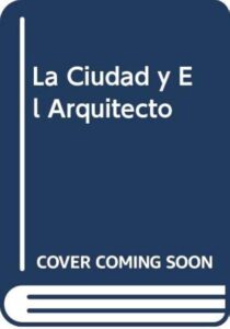 La Ciudad Y El Arquitecto