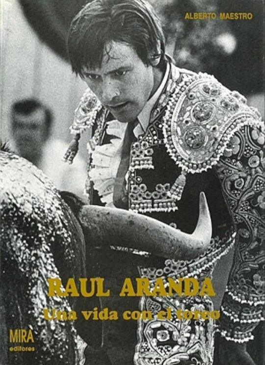 Raul Aranda, Una Vida Con El Toreo