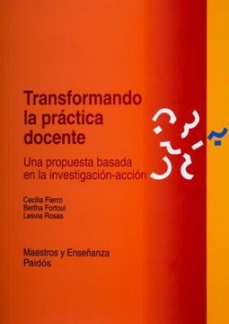Transformando La Practica Docente: Una Propuesta Basada En La Inv Estigacion-Accion